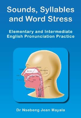 Sounds, Syllables and Word Stress: Elementary and Intermediate English Pronunciation Practice - Nsebeng Jean Mayala - cover