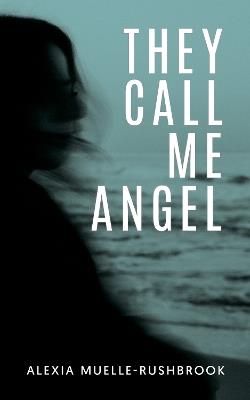 They Call Me Angel - Alexia Muelle-Rushbrook - cover