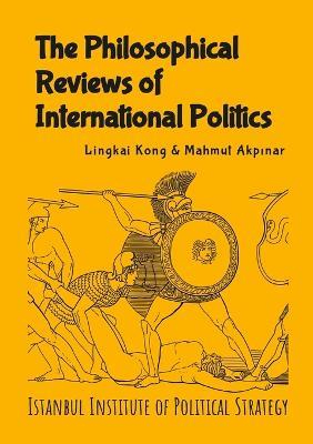 The Philosophical Reviews of International Politics - Lingkai Kong - cover