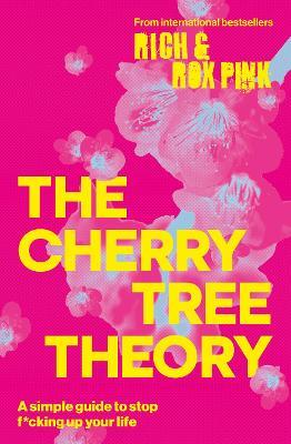 THE CHERRY TREE THEORY: A Simple Guide to Stop F*cking Up Your Life - Rox Pink - cover