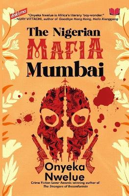 The Nigerian Mafia: Mumbai - Onyeka Nwelue - cover