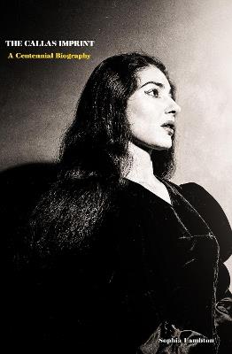 The Callas Imprint: A Centennial Biography - Sophia Lambton - cover