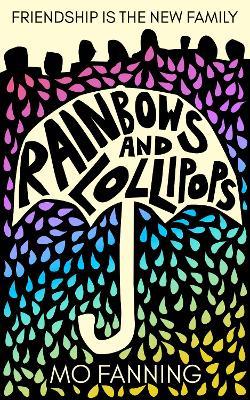 Rainbows and Lollipops: Friendship is the new family - Mo Fanning - cover