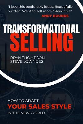 Transformational Selling: How to adapt your sales style in the New World - Bryn Thompson,Steve Lowndes - cover