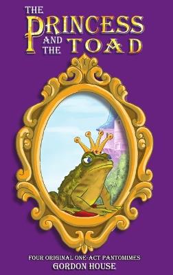 The Princess and the Toad: Four original one-act pantomimes - Gordon House - cover