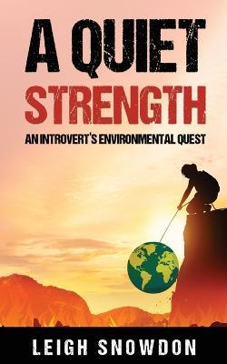 A Quiet Strength: An Introvert's Environmental Quest - Leigh Snowdon - cover