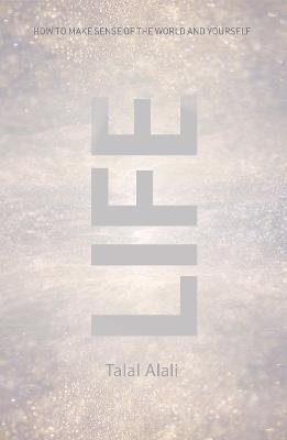 Life: How to make sense of the world and yourself - Talal Alali - cover