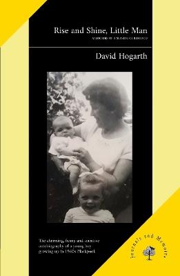 Rise and Shine, Little Man: Memories of a Seaside Childhood - David Hogarth - cover