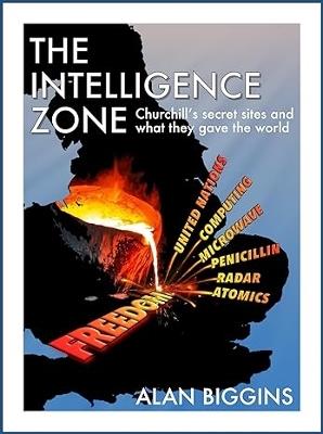The Intelligence Zone: Churchill's secret sites and what they gave the world - alan biggins - cover