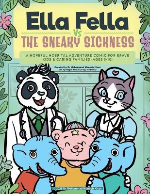 Ella Fella Vs The Sneaky Sickness: A Hopeful Hospital Adventure Comic For Brave Kids & Caring Families (ages 5-10) - Mohammad Muneeb Khan - cover