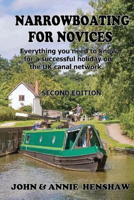 Narrowboating for Novices: Everything you need to know for a successful holiday on the UK canal network - John Henshaw,Annie Henshaw - cover