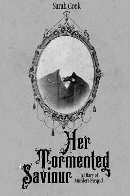 Her Tormented Saviour: A Diary of Murders Prequel - Sarah Cook - cover