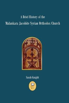 A Brief History of the Malankara Jacobite Syrian Orthodox Church - Sarah Knight - cover