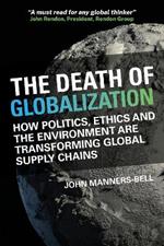 The Death of Globalization: How Politics, Ethics and the Environment are Shaping Global Supply Chains