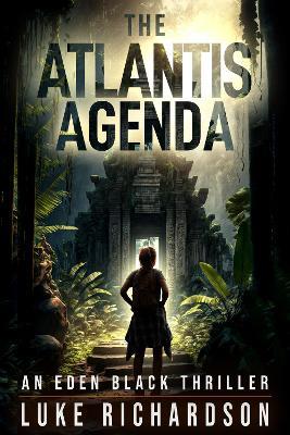 The Atlantis Agenda: A pulse-pounding archaeological thriller (Eden Black archaeological thrillers series book 3) - Luke Richardson - cover