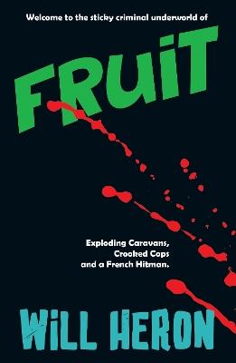 Fruit: A Sticky Rural Crime Comedy Thriller - Will Heron - cover