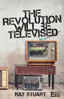 The Revolution Will Be Televised - Ray Stuart - cover