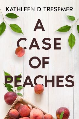 A Case of Peaches: From the case files of Adoption Worker, June Hunter - Kathleen Tresemer - cover