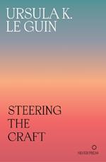 Steering the Craft: A Twenty-First-Century Guide to Sailing the Sea of Story