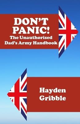 Don't Panic! The Unauthorised Dad's Army Handbook - Hayden Gribble - cover