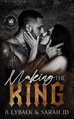 Making the King: A dark MC romance - B. Lybaek - cover