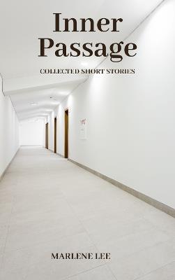 Inner Passage: Collected Short Stories - Marlene Lee - cover