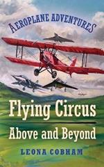 Flying Circus Above and Beyond: Thrills and spills, but nothing can hold the planes back when the sky’s the limit. Inspiring reads for ages 7-11
