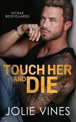 Touch Her and Die (McRae Bodyguards, #1) - Vines - cover