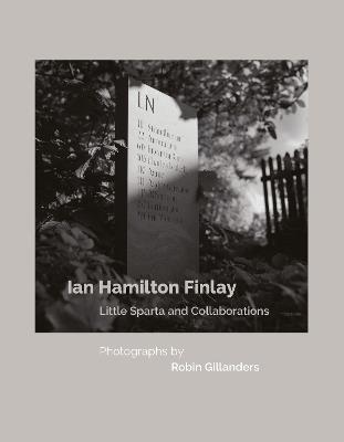 Ian Hamilton Finlay Little Sparta and Collaborations, Photographs by Robin Gillanders - cover