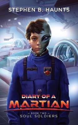Diary of a Martian: Soul Soldiers - Stephen B Haunts - cover