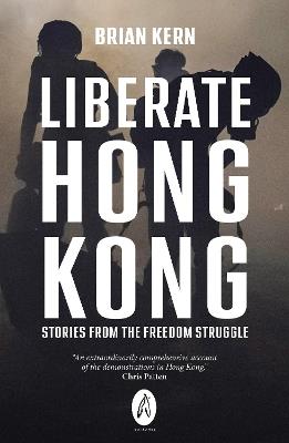 Liberate Hong Kong: Stories From The Freedom Struggle - Brian Kern - cover