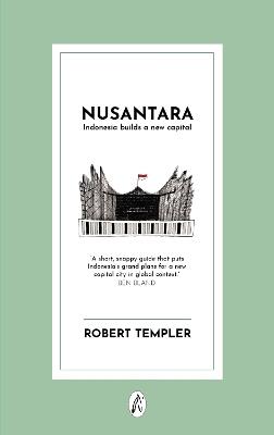 Nusantara: Indonesia builds a new capital - Robert Templer - cover