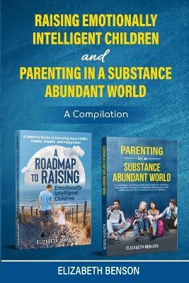 Raising Emotionally Intelligent Children and Parenting in a Substance Abundant World - Elizabeth Benson - cover