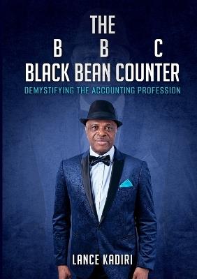 The BLACK BEAN COUNTER: Demystifying the Accounting Profession - Lance Kadiri - cover
