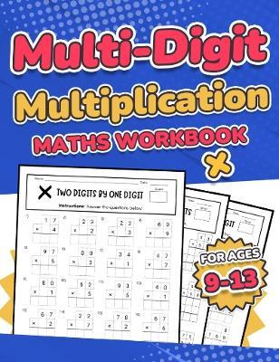 Multi-Digit Multiplication Maths Workbook for Kids Ages 9-13: Multiplying 2 Digit, 3 Digit, and 4 Digit Numbers| 110 Timed Maths Test Drills with Solutions | Helps with Times Tables | Grade 3, 4, 5, 6, and 7 | Year 4, 5, 6, 7, and 8 | Large Print - RR Publishing - cover