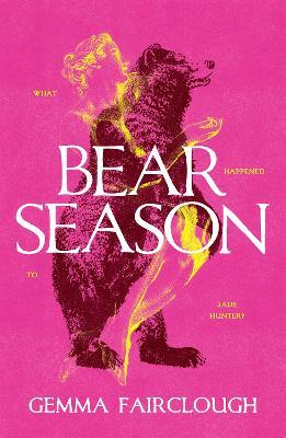 Bear Season: On the Disappearance of Jade Hunter by Carla G Young - Gemma Fairclough - cover