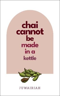 chai cannot be made in a kettle - Juwairiah M - cover
