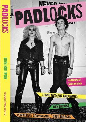 PADLOCKS: LIVING WITH SID AND NANCY - Den Browne - cover