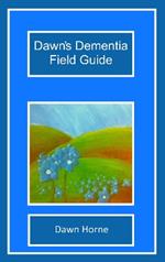 Dawn's Dementia Field Guide