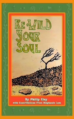 Re-Wild Your Soul: Inspiration for a More Natural Life - Philip Eley - cover