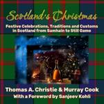 Scotland's Christmas: Festive Celebrations, Traditions and Customs in Scotland from Samhain to Still Game