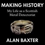 Making History: My Life as a Scottish Metal Detectorist