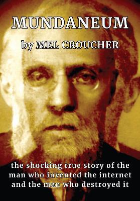 Mundaneum: The Shocking True Story of the Man who Created the Internet and the Man who Destroyed It - Mel Croucher - cover