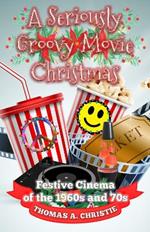 A Seriously Groovy Movie Christmas: Festive Cinema of the 1960s and 70s