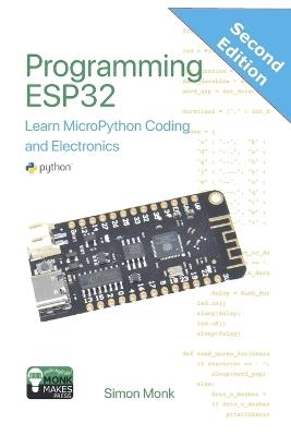 Programming ESP32: Learn MicroPython Coding and Electronics - Simon Monk - cover