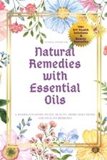 Natural Remedies with Essential Oils: A Hands-On Guide to DIY Beauty, Home Solutions, and Health Remedies