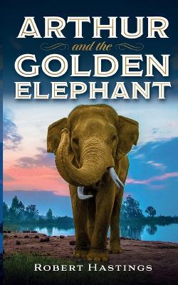 Arthur and the Golden Elephant - Robert Hastings - cover