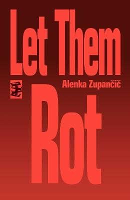 Let Them Rot - Alenka Zupancic - cover