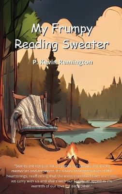My Frumpy Reading Sweater - P Kevin Remington - cover