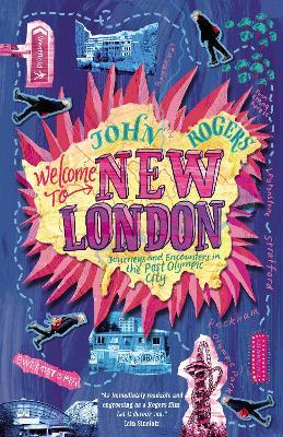 Welcome to New London: journeys and encounters in the post-Olympic city - John Rogers - cover